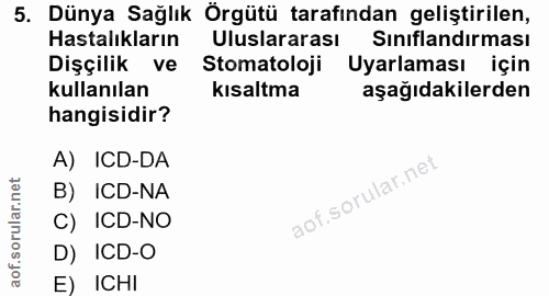 5. soru: Dünya Sağlık Örgütü tarafından geliştirilen, Hastalıkların Uluslararası Sınıflandırması Dişçilik ve Stomatoloji Uyarl…