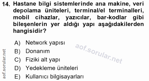 14. soru: Hastane bilgi sistemlerinde ana makine, veri depolama üniteleri, terminal/el terminalleri, mobil cihazlar, yazıcılar,…