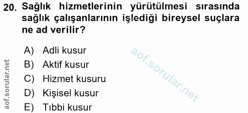 20. soru: Sağlık hizmetlerinin yürütülmesi sırasında sağlık çalışanlarının işlediği bireysel suçlara ne ad verilir? A) Adli kus…