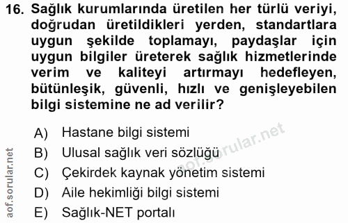 16. soru: Sağlık kurumlarında üretilen her türlü veriyi, doğrudan üretildikleri yerden, standartlara uygun şekilde toplamayı, p…