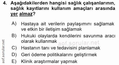 4. soru: Aşağıdakilerden hangisi sağlık çalışanlarının, sağlık kayıtlarını kullanım amaçları arasında yer almaz? A) Hastaya ai…