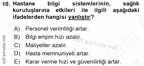 10. soru: Hastane bilgi sistemlerinin, sağlık kuruluşlarına etkileri ile ilgili aşağıdaki ifadelerden hangisi yanlıştır? A) Per…