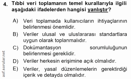 4. soru: Tıbbi veri toplamanın temel kurallarıyla ilgili aşağıdaki ifadelerden hangisi yanlıştır? A) Veri toplamada kullanıcıl…