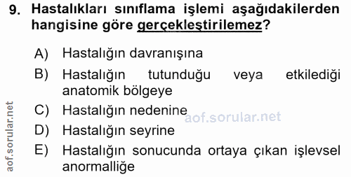 9. soru: Hastalıkları sınıflama işlemi aşağıdakilerden hangisine göre gerçeklestirilemez? A) Hastalığın davranışına B) Hastalı…