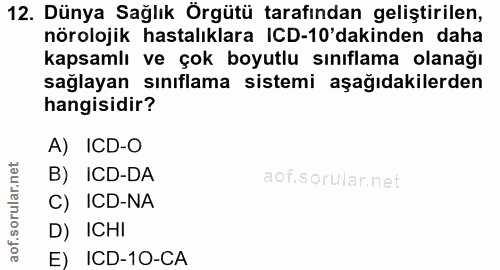 12. soru: Dünya Sağlık Örgütü tarafından geliştirilen, nörolojik hastalıklara ICD-10'dakinden daha kapsamlı ve çok boyutlu sını…