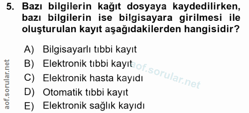 5. soru: Bazı bilgilerin kağıt dosyaya kaydedilirken, bazı bilgilerin ise bilgisayara girilmesi ile oluşturulan kayıt aşağıdak…