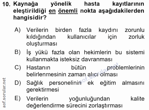 10. soru: Kaynağa yönelik hasta kayıtlarının eleştirildiği en önemli nokta aşağıdakilerden hangisidir? A) Verilerin birden fazl…