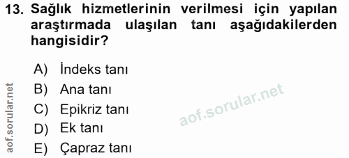 13. soru: Sağlık hizmetlerinin verilmesi için yapılan araştırmada ulaşılan tanı aşağıdakilerden hangisidir? A) Indeks tanı B) A…