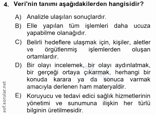4. soru: Veri'nin tanımı aşağıdakilerden hangisidir? A) Analizle ulaşılan sonuçlardır. B) Elle yapılan tüm işlemleri daha ucuz…