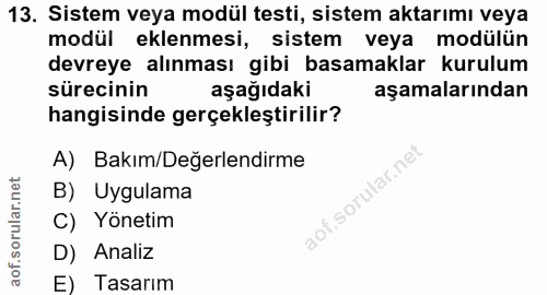 13. soru: Sistem veya modül testi, sistem aktarımı veya modül eklenmesi, sistem veya modülün devreye alınması gibi basamaklar k…
