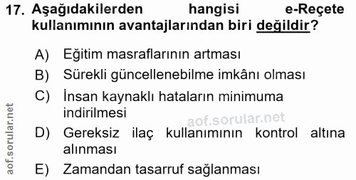 17. soru: Aşağıdakilerden hangisi e-Reçete kullanımının avantajlarından biri değildir? A) Eğitim masraflarının artması B) Sürek…