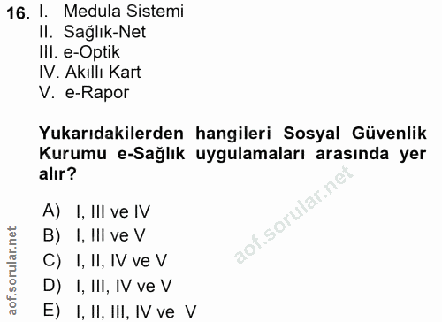 16. soru: 1. Medula Sistemi II. Sağlık-Net IlI. e-Optik IV. Akıllı Kart V. e-Rapor Yukarıdakilerden hangileri Sosyal Güvenlik K…