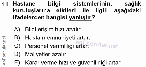 11. soru: Hastane bilgi sistemlerinin, sağlık kuruluşlarına etkileri ile ilgili aşağıdaki ifadelerden hangisi yanlıştır? A) Bil…