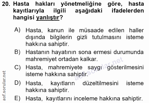 20. soru: Hasta hakları yönetmeliğine göre, hasta kayıtlarıyla ilgili aşağıdaki ifadelerden hangisi yanlıştır? A) Hasta, kanun…