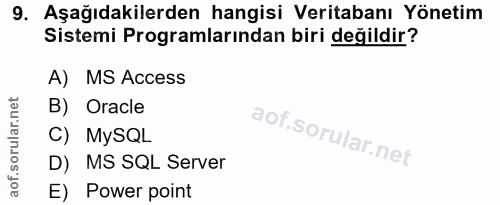 9. soru: Aşağıdakilerden hangisi Veritabanı Yönetim Sistemi Programlarından biri değildir? A) MS Access B) Oracle C) MySQL D)…