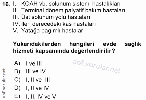 16. soru: I. KOAH vb. solunum sistemi hastalıkları II. Terminal dönem palyatif bakım hastaları III. Ust solunum yolu hastaları…