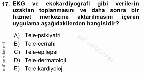 17. soru: EKG ve ekokardiyografi gibi verilerin uzaktan toplanmasını ve daha sonra bir hizmet merkezine aktarılmasını içeren uy…
