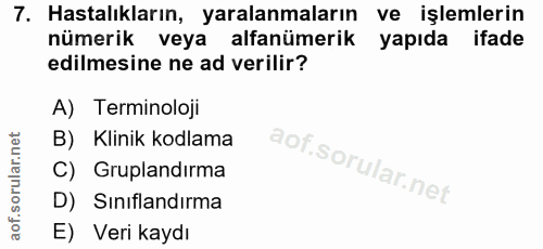 7. soru: Hastalıkların, yaralanmaların ve işlemlerin nümerik veya l alfanümerik •yapıda ifade edilmesine ne ad verilir? A) Ter…