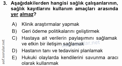 3. soru: Aşağıdakilerden hangisi sağlık çalışanlarının, sağlık kayıtlarını kullanım amaçları arasında yer almaz? A) Klinik ara…
