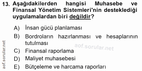 13. soru: Aşağıdakilerden hangisi Muhasebe ve Finansal Yönetim Sistemleri'nin desteklediği uygulamalardan biri değildir? A) Ins…