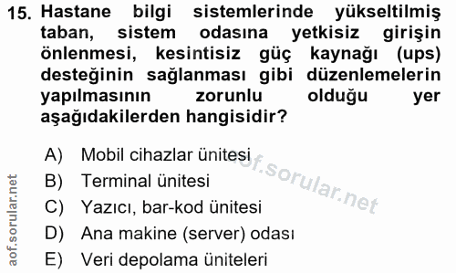 15. soru: Hastane bilgi sistemlerinde yükseltilmiş taban, sistem odasına yetkisiz girişin önlenmesi, kesintisiz güç kaynağı (up…