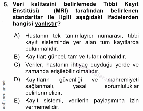 5. soru: Veri kalitesini belirlemede Tıbbi Kayıt Enstitüsü (MRI) tarafindan belirlenen standartlar ile ilgili aşağıdaki ifadel…