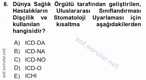 8. soru: Dünya Sağlık Örgütü tarafından geliştirilen, Hastalıkların Uluslararası Sınıflandırması Dişçilik ve Stomatoloji Uyarl…