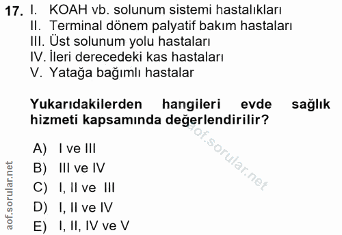 17. soru: I. KOAH vb. solunum sistemi hastalıkları II. Terminal dönem palyatif bakım hastaları III. Üst solunum yolu hastaları…