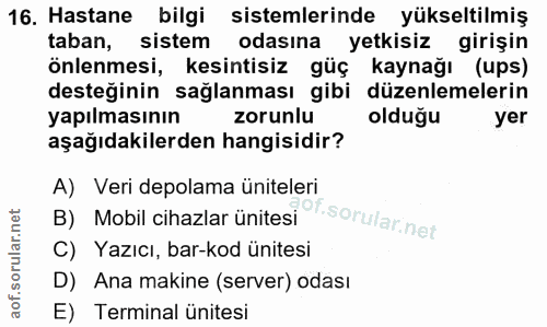 16. soru: Hastane bilgi sistemlerinde yükseltilmiş taban, sistem odasına yetkisiz girişin önlenmesi, kesintisiz güç kaynağı (up…