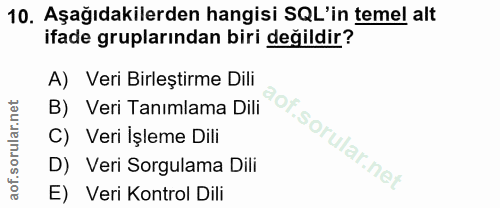 10. soru: Aşağıdakilerden hangisi SQL'in temel alt ifade gruplarından biri değildir? A) Veri Birleştirme Dili B) Veri Tanımlama…
