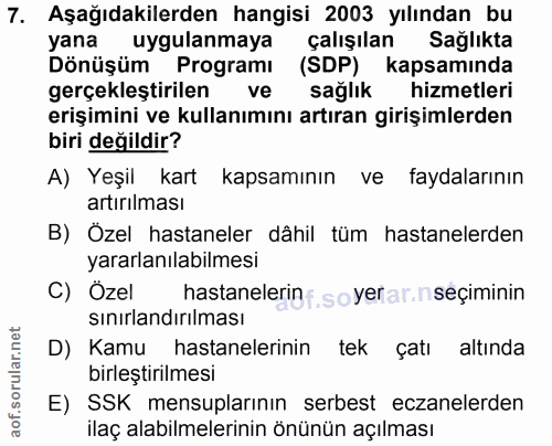 7. soru: Aşağıdakilerden hangisi 2003 yılından bu yana uygulanmaya çalışılan Sağlıkta Dönüşüm Programı (SDP) kapsamında gerçek…