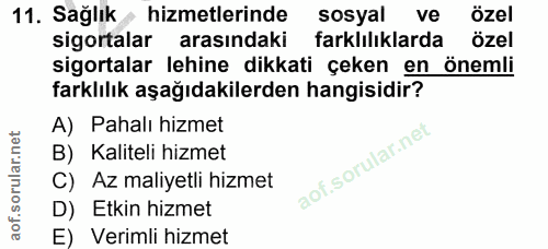 11. soru: Sağlık • hizmetlerinde sosyal ve özel sigortalar arasındaki farklılıklarda özel sigortalar lehine dikkati çeken en ön…