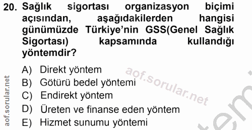 20. soru: Sağlık sigortası organizasyon biçimi açısından, aşağıdakilerden hangisi günümüzde Türkiye'nin GSS(Genel Sağlık Sigort…