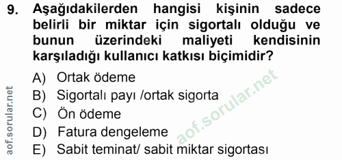 9. soru: Aşağıdakilerden hangisi kişinin sadece belirli bir miktar için sigortalı olduğu ve bunun üzerindeki maliyeti kendisin…