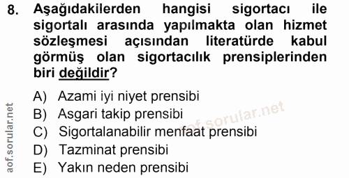 8. soru: Aşağıdakilerden hangisi sigortacı ile sigortalı arasında yapılmakta olan hizmet sözleşmesi açısından literatürde kabu…