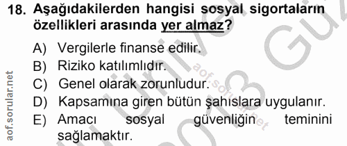18. soru: Aşağıdakilerden hangisi sosyal, sigortaların özellikleri arasında yer almaz? A) Vergilerle finanse edilir. B) Riziko…