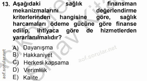 13. soru: Aşağıdaki sağlık finansman mekanizmalarını değerlendirme kriterlerinden hangisine göre, sağlık harcamaları ödeme gücü…