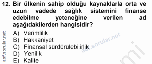 12. soru: Bir ülkenin sahip olduğu kaynaklarla orta ve uzun vadede sağlık sistemini finanse edebilme yeteneğine verilen ad aşağ…