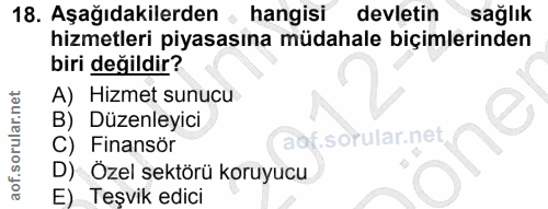 18. soru: Aşağıdakilerden … l hangisi devletin sağlık hizmetleri piyasasına müdahale biçimlerinden biri değildir? A) Hizmet sun…