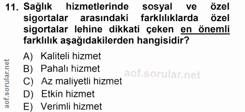 11. soru: Sağlık hizmetlerinde sosyal ve özel sigortalar arasındaki farklılıklarda özel sigortalar lehine dikkati çeken en önem…