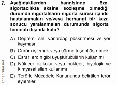 7. soru: Aşağıdakilerden hangisinde özel sigortacılıkta aksine sözleşme olmadığı durumda sigortalıların sigorta süresi içinde…