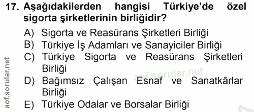 17. soru: Aşağıdakilerden hangisi Türkiye'de özel sigorta şirketlerinin birliğidir? A) Sigorta ve Reasürans Şirketleri Birliği…