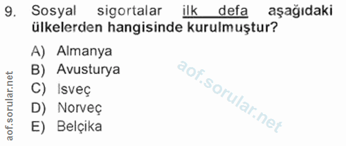 9. soru: Sosyal sigortalar ilk defa aşağıdaki ülkelerden hangisinde kurulmuştur? A) Almanya B) Avusturya C) Isveç D) Norveç E)…