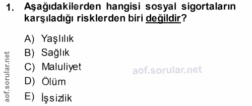 1. soru: Aşağıdakilerden hangisi sosyal sigortaların karşıladığı risklerden biri değildir? A) Yaşlılık B) Sağlık C) Maluliyet…