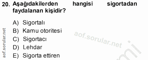 20. soru: Aşağıdakilerden hangisi sigortadan faydalanan kişidir? A) Sigortalı B) Kamu otoritesi C) Sigortacı D) Lehdar E) Sigor…
