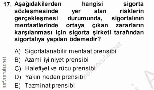 17. soru: Aşağıdakilerden hangisi sigorta sözleşmesinde yer alan risklerin gerçekleşmesi durumunda, sigortalının menfaatlerinde…