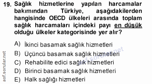 19. soru: Sağlık hizmetlerine yapılan harcamalar bakımından Türkiye, aşağıdakilerden hangisinde OECD ülkeleri arasında toplam s…