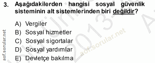 3. soru: Aşağıdakilerden hangisi sosyal güvenlik sisteminin alt sistemlerinden biri değildir? A) Vergiler B) Sosyal hizmetler…