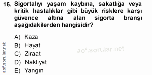 16. soru: Sigortalıyı yaşam kaybına, sakatlığa veya kritik hastalıklar gibi büyük risklere karşı güvence altina alan sigorta br…