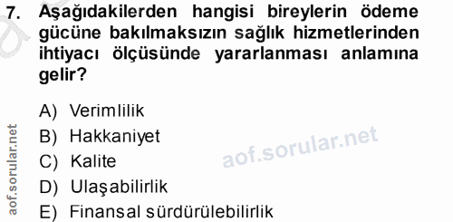 7. soru: Aşağıdakilerden hangisi bireylerin ödeme gücüne bakılmaksızın sağlık hizmetlerinden ihtiyacı ölçüsünde yararlanması a…